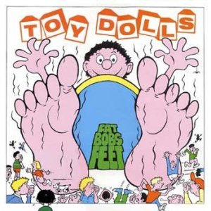toy dolls - fat bob s feet