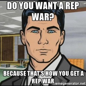 archer do you want a rep war because thats how you get a rep war