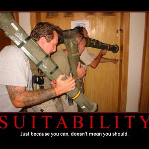 suitability - just because you can. doesnt mean you should
