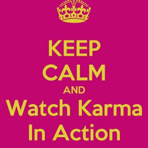 keep calm and watch karma in action.jpg
