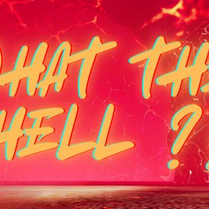 What the Hell ?!