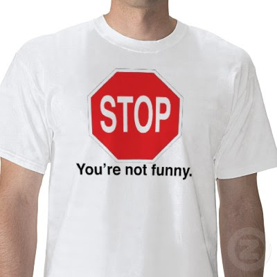 stop_youre_not_funny_tshirt-p235898851917876045trlf_400.jpg