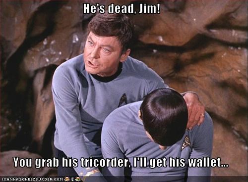 hes-dead-jim-you-grab-his-tricorder-ill-get-his-wallet